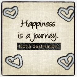 Quote Happiness is a jouney not a destination